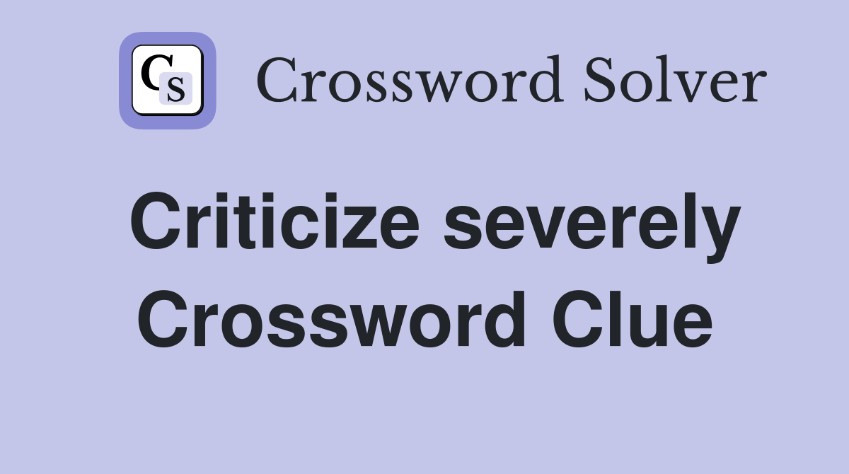 Criticize severely Crossword Clue Answers Crossword Solver